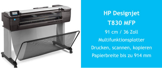 HP Designjet T830 MFP91 cm / 36 ZollMultifunktionsplotter Drucken, scannen, kopieren Papierbreite bis zu 914 mm