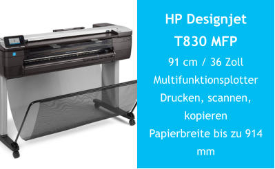 HP Designjet T830 MFP91 cm / 36 ZollMultifunktionsplotter Drucken, scannen, kopieren Papierbreite bis zu 914 mm