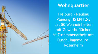 Wohnquartier Freiburg - NeubauPlanung HS LPH 2-3 ca. 80 Wohneinheitenmit Gewerbeflächenin Zusammenarbeit mitDuschl Ingenieure, Rosenheim