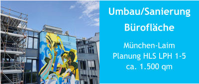 Umbau/SanierungBürofläche München-LaimPlanung HLS LPH 1-5 ca. 1.500 qm