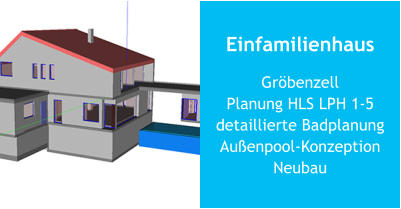 Einfamilienhaus GröbenzellPlanung HLS LPH 1-5detaillierte BadplanungAußenpool-KonzeptionNeubau