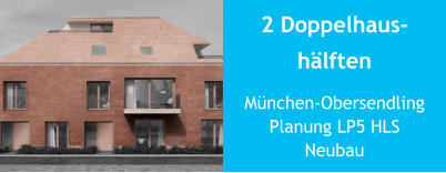 2 Doppelhaus-hälften München-ObersendlingPlanung LP5 HLSNeubau