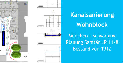 Kanalsanierung Wohnblock München - SchwabingPlanung Sanitär LPH 1-8Bestand von 1912